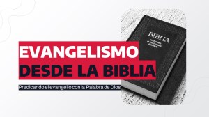 Predicando el evangelio desde la Biblia